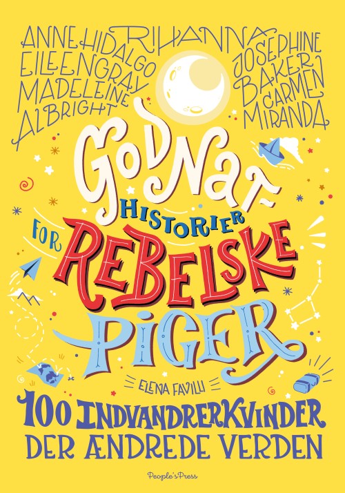 Godnathistorier for rebelske piger. 100 indvandrerkvinder der ændrede verden af Elena Favilli